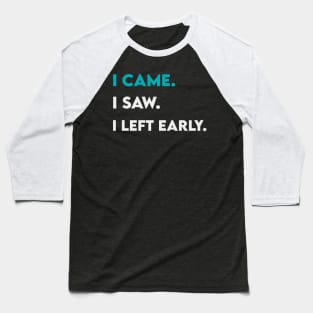 I came i saw i left Baseball T-Shirt